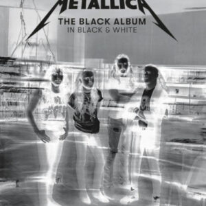 Metallica: The Black Album In Black & White