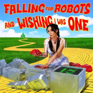 Falling For Robots & Wishing I Was One (Deluxe CD)