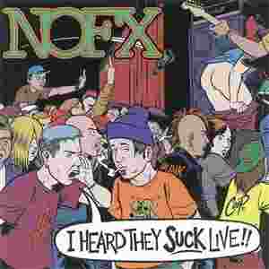 I HEARD THEY SUCK LIVE