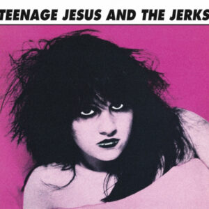 Teenage Jesus and The Jerks (Digipack)