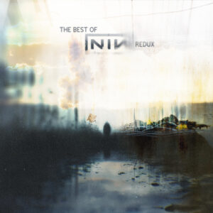 Best Of Nine Inch Nails (Redux) (Digisleeve)