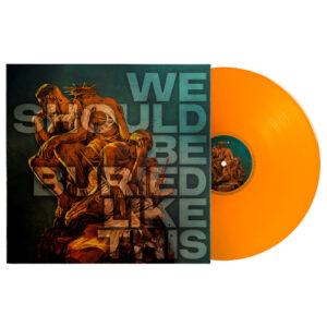 We Should Be Buried Like This (Orange Vinyl LP)